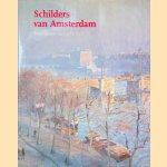 Schilders van Amsterdam: Vier eeuwen stadsgezichten door Carole Denninger-Schreuder