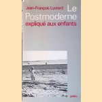 Le postmoderne: expliqué aux enfants door Jean-François Lyotard