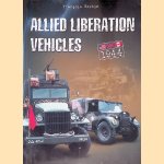 Allied Liberation Vehicles: United States, Great Britain, Canada: 1944 door Francois Bertin