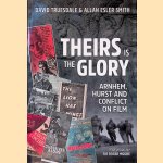 Theirs is the Glory: Arnhem, Hurst and Conflict on Film door David Truesdale e.a.