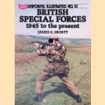 British Special Forces: 1945 to the Present door James G. Shortt