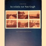 In relatie tot Vincent van Gogh: Fotografie van tijdgenoten = In relation to Van Gogh: Photography by contemporaries door W.A.L. - en anderen Beeren