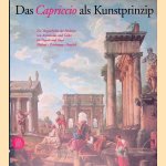 Das Capriccio als Kunstprinzip: Zur Vorgeschichte der Moderne von Arcimboldo und Callot bis Tiepolo und Goya: Malerei - Zeichnung - Graphik door Ekkehard Mai