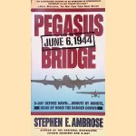 Pegasus Bridge: 6 June 1944 door Stephen E. Ambrose