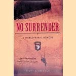 No Surrender: A World War II Memoir door James J. Sheeran