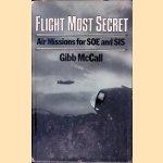 Flight Most Secret: Air Missions for SOEand SIS door Gibb McCall