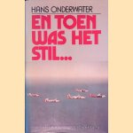 En toen was het stil . . .De luchtoorlog boven Rotterdam en IJsselmonde 1940-1945 door Hans Onderwater