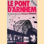 Le pont d'Arnhem: 1944 Opération Market Garden door Georges Bernage