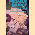 Pegasus Bridge: 6 June 1944 door Stephen E. Ambrose