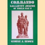 Commando Gallantry Awards Of World War II door George A. Brown