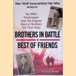 Brothers in Battle: Best of Friends: Two WWII Paratroopers from the Original Band of Brothers Tell Their Story door William Guarnere e.a.