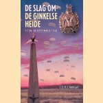 De slag om de Ginkelse Heide bij Ede: 17 en 18 september 1944 door C.E.H.J. Verhoef