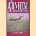 Arnhem: A Tragedy of Errors door Peter Harclerode