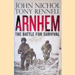 Arnhem: The Battle for Survival door Tony Rennell e.a.