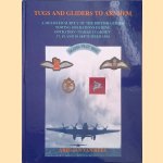 Tugs and gliders to Arnhem: a detailed survey of the British glider towing operations during operation 'Market Garden', 17, 18 and 19 september 1944 *SIGNED* door A.J. van Hees