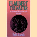 Flaubert, the Master: A Critical and Biographical Study (1856-1880) door Enid Starkie