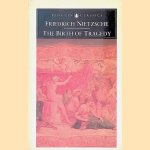 Birth of Tragedy: Out of the Spirit of Music door Friedrich Nietzsche