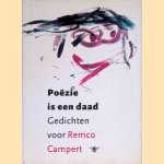 Poëzie is een daad: gedichten voor Remco Campert door Remco Campert