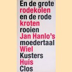 En de grote rodekolen en de rode kroten rooien: Jan Hanlo's moedertaal door Wiel Kusters