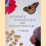 Science, Evolution, and Creationism door The National Academy of Sciences