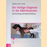 Die richtige Diagnose in der Kleintierpraxis: Untersuchung und Befunderhebung
Ad Rijnberk e.a.
€ 45,00