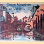 Jeroen Hermkens En Utrecht: litho's, schilderijen en tekeningen van de stad Utrecht door Jeroen Hermkens