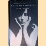 Secrets of the Flesh: A Life of Colette door Judith Thurman