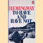 To Have and Have Not door Ernest Hemingway