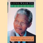 Long Walk To Freedom: The Autobiography of Nelson Mandela door Nelson Mandela