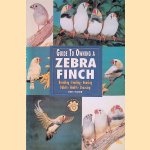 Guide to Owning a Zebra Finch: Breeding, Feeding, Housing, Habits, Health, Choosing door Rod Fischer