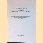 Gouvernement tussen Kroon en Statenfacties: De positie van vier gouverneurs in het politieke krachtenveld van Noord -Brabant 1813-1830 door A.F.J. van Kempen