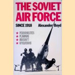 The Soviet Air Force Since 1918 door Alexander F. Boyd