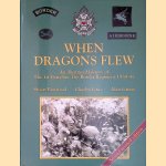 When Dragons Flew: An Illustrated History of the 1St Battalion The Border Regiment 1939-1945 door Stuart Eastwood e.a.