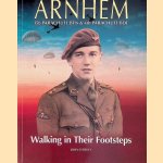 Arnhem: 156 Parachute BTN & 4th Parachute BDE: Walking in Their Footsteps *SIGNED* door John O'Reilly