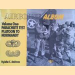 Airborne Album. Volume One: Parachute Test Platoon to Normandy door John C. Andrews