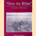 Over the Rhine: The Last Days of War in Europe door Brian Jewell