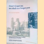 Don't forget us we shall not forget you: Vijftig jaar herdenking Slag om Arnhem *SIGNED* door J.O. van der Heijden