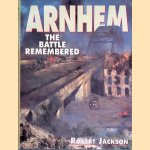 Arnhem: The Battle Remembered door Robert Jackson