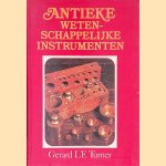 Antieke wetenschappelijke instrumenten door Gerard L'E Turner