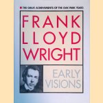 Frank Lloyd Wright: Early Visions - The Great Achievement of the Oak Park Years door Nancy Frazier