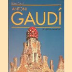 Antoni Gaudí i Cornet 1852-1926: een leven in de architectuur - al zijn bouwwerken door Rainer Zerbst