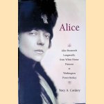 Alice: Alice Roosevelt Longworth, from White House Princess to Washington Power Broker
Stacy A. Cordery
€ 12,50