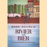 Rivier van Bier: een bierige inspiratiereis langs de Maas *GESIGNEERD* door Henri H. Reuchlin