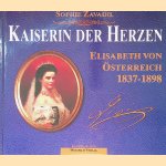 Kaiserin der Herzen: Elisabeth von Österreich 1837-1898 door Sophie Zavadil