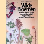 Wilde Bloemen: meer dan duizend soorten in unieke kleurenfoto's door Roger Phillips e.a.