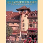 Holländerturm Bern: die Entstehung der Stadt Bern in Bildern. Mit einem Bilderbogen von Michael von Graffenried und Rekonstruktionszeichnungen von Arthur Nydegger. door Markus F. Rubli