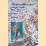 Willem van Waterschoot van der Gracht 1873-1943: een biografie door Veem F.R. van