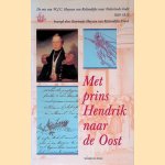 Met Prins Hendrik naar de Oost: de reis van W.J.C. Huyssen van Kattendijke naar Nederlands-Indie 1836-1838 door Katrientje Huyssen van Kattendijke-Frank