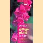 Welke giftige plant is dat? 170 giftige planten eenvoudig determineren door Wolfgang Hensel