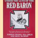 Under the Guns of the Red Baron: the Complete Record of Von Richthofen's Victories and Victims Fully Illustrated door Norman Franks e.a.